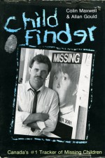 Child Finder: Canada's #1 Tracker Of Missing Children - Colin Maxwell, Allan Gould