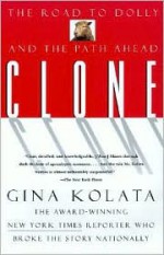 Clone: The Road to Dolly, and the Path Ahead - Gina Kolata