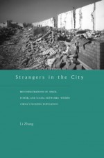 Strangers in the City: Reconfigurations of Space, Power, and Social Networks Within China�s Floating Population - Li Zhang