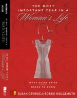 Most Important Year in a Woman's Life/The Most Important Year in a Man's Life, The: What Every Bride Needs to Know: AND The Most Important Year in a Man's Life - What - Robert Wolgemuth, Mark DeVries, Susan DeVries, Bobbie Wolgemuth, Zondervan