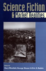 Science Fiction and Market Realities - Gary Westfahl, Gary Westfahl, George Edgar Slusser