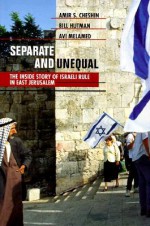 Separate and Unequal: The Inside Story of Israeli Rule in East Jerusalem - Amir S. Cheshin, Bill Hutman, Avi Melamed