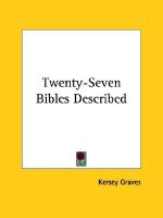 Twenty-Seven Bibles Described - Kersey Graves