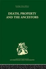 Death and the Ancestors: A Study of the Mortuary Customs of the Lodagaa of West Africa - Jack Goody