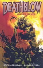 Deathblow: And Then You Live - Brian Azzarello, Carlos D'Anda