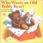 Who Wants an Old Teddy Bear? - Ginnie Hofmann