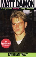 Matt Damon: Hollywood's Hottest Young Superstar - Kathleen Tracy