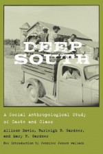 Deep South: A Social Anthropological Study of Caste and Class (Southern Classics) - Allison Davis, Burleigh B. Gardner, Mary R. Gardner, Jennifer Jensen Wallach