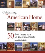 Celebrating the Amer Home - Joanne Kellar Bouknight, Sarah Susanka