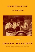 Marie LaVeau and Steel: Plays - Derek Walcott