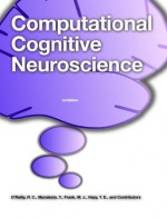 Computational Cognitive Neuroscience - Michael Frank, Yuko Munakata, Thomas Hazy, Randall O'Reilly