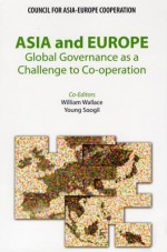 Asia and Europe: Global Governance as a Challenge to Co-Operation - Young Soogil, William Wallace