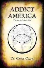 Addict America: The Lost Connection - Carol Clark