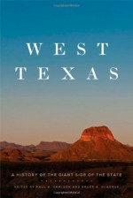 West Texas: A History of the Giant Side of the State - Paul H Carlson, Bruce A. Glasrud