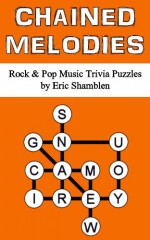 Chained Melodies: Rock & Pop Music Trivia Puzzles - Eric Shamblen