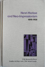 Henri Matisse and neo-impressionism, 1898-1908 (Studies in the fine arts. The avant-garde) - Catherine Bock-Weiss, Catherine C. Bock, Stephen Foster