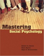 Mastering Social Psychology - Robert A. Baron, Donn Erwin Byrne, Nyla R. Branscombe