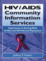 HIV/AIDS Community Information Services: Experiences in Serving Both At-Risk and HIV-Infected Populations (Haworth Medical Information Sources) - M. Sandra Wood, Jeffrey T. Huber