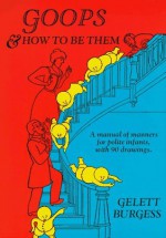 Goops and How to Be Them - Gelett Burgess