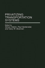 Privatizing Transportation Systems - Simon Hakim, Paul Seidenstat