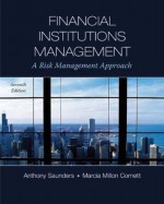 Financial Institutions Management: A Risk Management Approach (McGraw-Hill/Irwin Series in Finance, Insurance and Real Estate) - Anthony Saunders