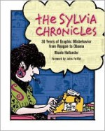 The Sylvia Chronicles: 30 Years of Graphic Misbehavior from Reagan to Obama - Nicole Hollander, Julies Feiffer