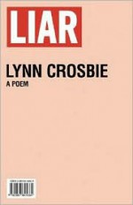 Liar: A Poem - Lynn Crosbie