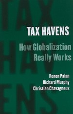 Tax Havens: How Globalization Really Works - Ronen Palan, Richard Murphy, Christian Chavagneux