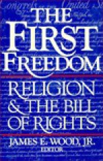 The First Freedom: Religion & the Bill of Rights - James E. Wood