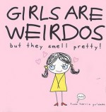 Girls Are Weirdos But They Smell Pretty! - Todd Harris Goldman