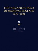 The Parliament Rolls of Medieval England, 1275-1504: X: Henry VI. 1422-1431 - Anne Curry