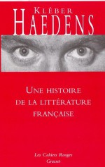 Une histoire de la littérature française (Les Cahiers Rouges) (French Edition) - Kléber Haedens, Michel Déon