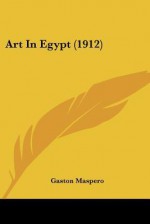 Art in Egypt (1912) - Gaston Maspero