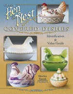 Glass Hen on Nest Covered Dishes: Identification & Value Guide - Shirley Smith