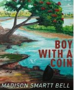 Boy With a Coin - Madison Smartt Bell