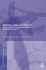 Women and Austerity: The Economic Crisis and the Future for Gender Equality - Maria Karamessini, Jill Rubery