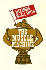 The Muscle Machine - Alexander McCall Smith, Terry McKenna