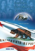 California Government and Politics Today- (Value Pack W/Mysearchlab) - Mona Field