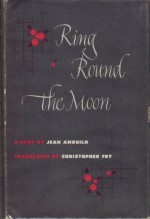 Ring Round the Moon - Jean Anouilh, Christopher Fry, Peter Brook