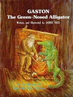 Gaston the Green-Nosed Alligator - James Rice