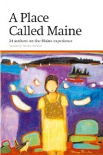 Place Called Maine: 24 Writers on the Maine Experience - Wesley McNair