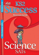 Science SATs: KS2: Revision Guides (Success) - Paul Broadbent, Lynn Huggins-Cooper