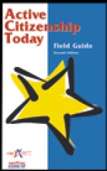 Active Citizenship Today Field Guide - Charles Degelman, Bill Hayes, Constitutional Rights Foundation (1963- )