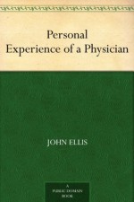 Personal Experience of a Physician - John Ellis