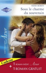 Sous le charme du souverain - Secret brûlant (Harlequin Azur) (French Edition) - Trish Morey, Miranda Lee, Mathilde Janier