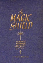 The Magic Shield: A Manual of Defense Against the Dark Arts (Quarto Book) - Francis Melville