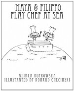 Maya & Filippo Play Chef at Sea - Alinka Rutkowska, Konrad Checinski