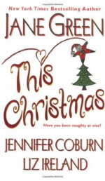 This Christmas - Jane Green, Jennifer Coburn, Liz Ireland