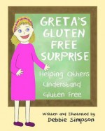 Greta's Gluten Free Surprise: Helping Others Understand Gluten Free - Debbie Simpson