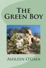 The Green Boy (1st in a series) - Ashleen O'Gaea